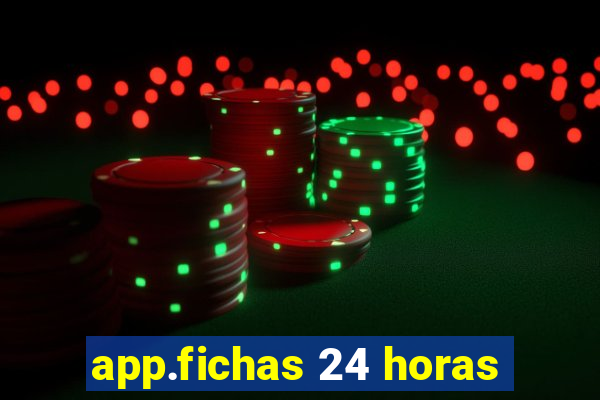 app.fichas 24 horas